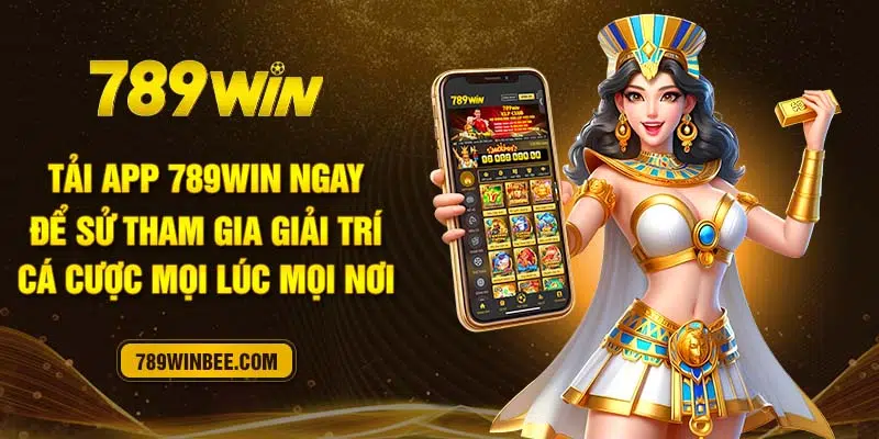 Tải app 789winbee thuận tiện trong thao tác giải trí