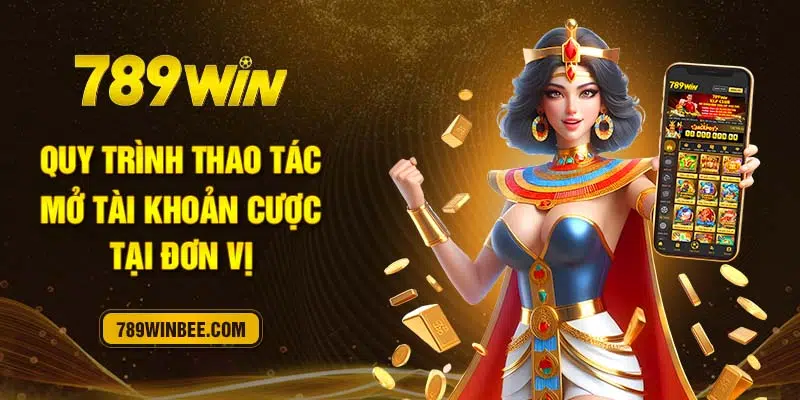 Quy trình thao tác mở tài khoản cược tại đơn vị