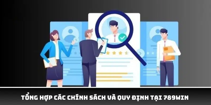 Các chính sách và quy định có tại nhà cái uy tín 789WIN