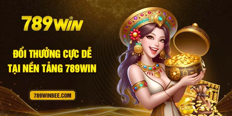 Đổi thưởng cực dễ tại nền tảng 789Winbee